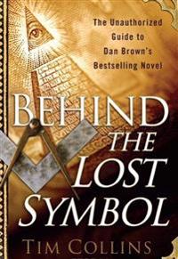 Behind the Lost Symbol: The Unauthorized Guide to Dan Brown's Bestselling Novel