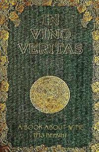 In Vino Veritas - A Book about Wine, 1903 Reprint