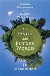 The Once and Future World: Nature as It Was, as It Is, as It Could Be
