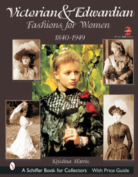 Victorian & Edwardian Fashions for Women, 1840-1919