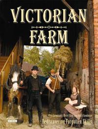 Victorian Farm: Rediscovering Forgotten Skills