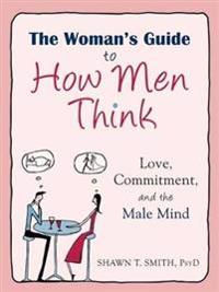 Woman's Guide to How Men Think