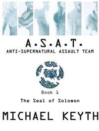 Anti-Supernatural Assault Team- Book 1: The Seal of Solomon