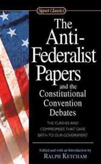 The Anti-Federalist Papers and the Constitutional Convention Debates