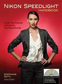 Nikon Speedlight Handbook: Flash Techniques for Digital Photographers [With DVD]