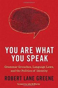You Are What You Speak: Grammar Grouches, Language Laws, and the Politics of Identity