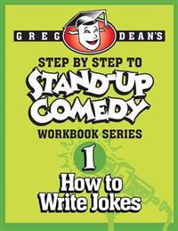 Step by Step to Stand-Up Comedy - Workbook Series: Workbook 1: How to Write Jokes