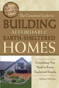The Complete Guide to Building Affordable Earth-Sheltered Homes