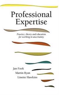 Professional Expertise: Practice, Theory and Education for Working in Uncertainty