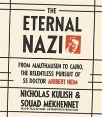 The Eternal Nazi: From Mauthausen to Cairo, the Relentless Pursuit of SS Doctor Aribert Heim
