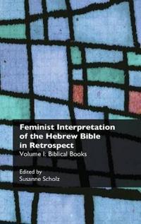 Feminist Interpretation of the Hebrew Bible in Retrospect. I. Biblical Books