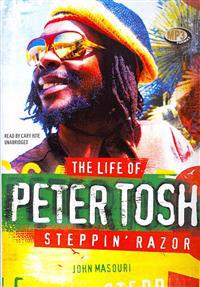 The Life of Peter Tosh: Steppin' Razor
