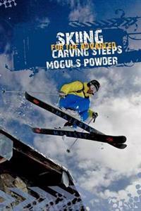 Skiing for the Advanced - Steeps, Moguls, Powder.