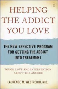 Helping the Addict You Love: The New Effective Program for Getting the Addict Into Treatment
