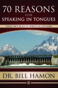 Seventy Reasons for Speaking in Tongues: Your Own Built in Spiritual Dynamo