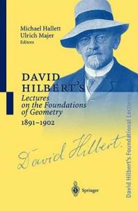 David Hilbert S Lectures on the Foundations of Geometry 1891 1902