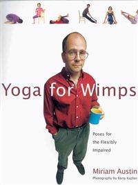 Yoga for Wimps: Poses for the Flexibly Impaired