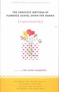 Complete Writings of Florence Scovel Shinn for Women