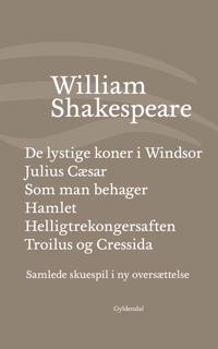Samlede skuespil i ny oversættelse-De lystige koner i Windsor-Julius Cæsar-Som man behager-Hamlet-Troilus og Cressida