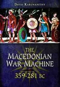 The Macedonian War Machine 359-281 Bc