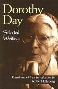 Dorothy Day: Selected Writings; By Little and by Little