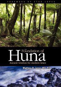 The Foundation of Huna: Ancient Wisdom for Modern Times