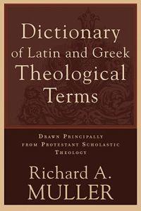 A Dictionary of Latin & Greek Theological Terms