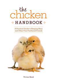 The Chicken Handbook: A Practical Guide to Keeping Hens and Other Fine-Feathered Friends