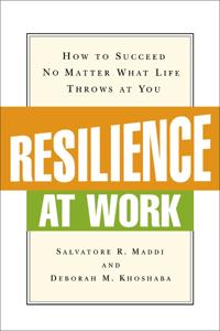 Resilience at Work: How to Succeed No Matter What Life Throws at You
