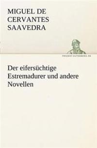Der Eifersuchtige Estremadurer Und Andere Novellen