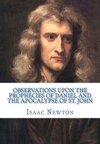 Observations Upon the Prophecies of Daniel and the Apocalypse of St. John