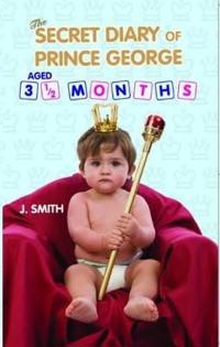 The Diary of Prince George, Aged 3 1/2 Months