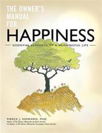 The Owner's Manual for Happiness--Essential Elements of a Meaningful Life