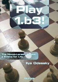 Play 1.b3!: The Nimzo-Larsen Attack: A Friend for Life