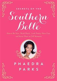 Secrets of the Southern Belle: How to Be Nice, Work Hard, Look Pretty, Have Fun, and Never Have an Off Moment