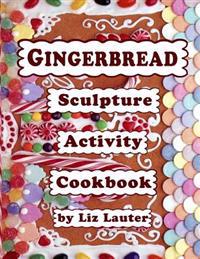 Gingerbread Sculpture Activity Cookbook