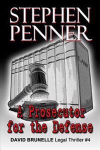 A Prosecutor for the Defense: David Brunelle Legal Thriller #4