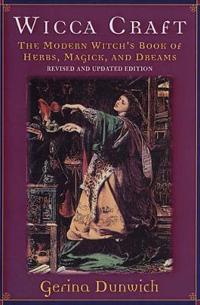 Wicca Craft: The Modern Witches Book of Herbs, Magick and Dreams
