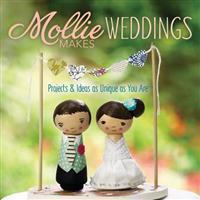 Mollie Makes Weddings: Projects & Ideas as Unique as You Are