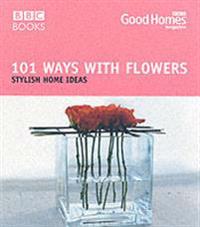 Good Homes 101 Ways with Flowers