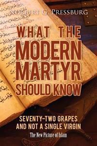What the Modern Martyr Should Know: Seventy-Two Grapes and Not a Single Virgin: The New Picture of Islam