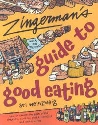 Zingerman's Guide to Good Eating: How to Choose the Best Bread, Cheeses, Olive Oil, Pasta, Chocolate, and Much More