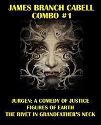 James Branch Cabell Combo #1: Jurgen: A Comedy of Justice/Figures of Earth/The Rivet in Grandfather's Neck