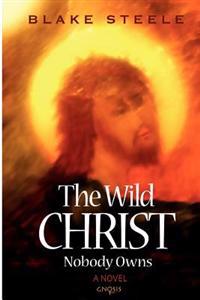 The Wild Christ Nobody Owns