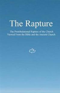 The Rapture: The Pretribulational Rapture Viewed from the Bible and the Ancient Church