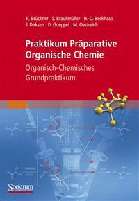 Praktikum Praparative Organische Chemie: Organisch-Chemisches Grundpraktikum