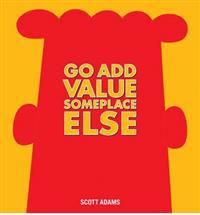 Go Add Value Someplace Else: a Dilbert Book