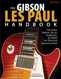 Gibson Les Paul Handbook - New Edition: How to Buy, Maintain, Set Up, Troubleshoot, and Modify Your Gibson and Epiphone
