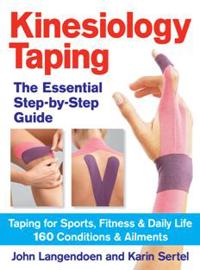 Kinesiology Taping the Essential Step-By-Step Guide: Taping for Sports, Fitness and Daily Life - 160 Conditions and Ailments