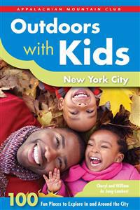 Outdoors with Kids New York City: 100 Fun Places to Explore in and Around the City